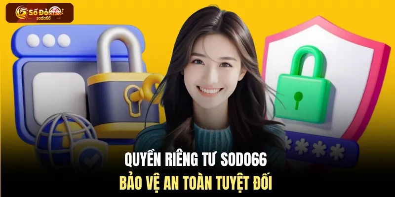 Quyền riêng tư SODO66 bảo vệ an toàn tuyệt đối 